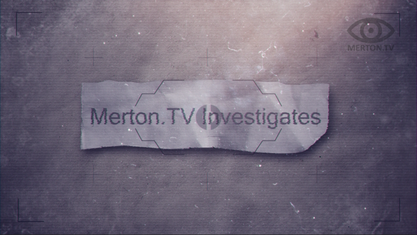 Merton TV Investigates